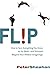 Flip: How to Turn Everythin...