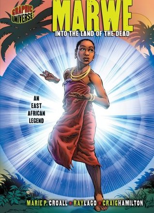 Marwe: Into the Land of the Dead [An East African Legend] (Graphic Myths and Legends)
