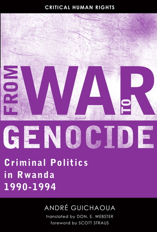 From War to Genocide: Criminal Politics in Rwanda, 1990–1994 (Critical Human Rights)