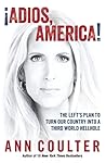¡Adios, America! The Left's Plan to Turn our Country into a T... by Ann Coulter