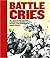 Battle Cries : The Most Stirring Speeches From History's Greatest...
