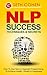 NLP: Success Techniques & Secrets How To Use Neuro Linguistic Programming To Achieve Health, Wealth & Happiness (Neuro Linguistic Programming Communication Skills Book 1)