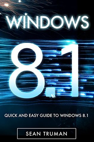 Windows 8.1: Quick and Easy Guide To Windows 8.1! The Ultimate Windows 8.1 Crash Course in 71 Pages or Less! (Kindle Edition)