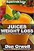 Juices Weight Loss: 75+ Juices for Weight Loss: Heart Healthy Cooking, Juices Recipes, Juicer Recipes Book, Juice Recipes, Gluten Free, Juice Fasting, ... diet-juicing recipes weight loss Book 50)