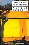 Coin Perdu Pour Mourir by Wessel Ebersohn