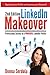 LinkedIn Makeover: Professional Secrets to a Powerful LinkedIn Profile