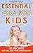 Essential Oils for Kids: 40 Recipe Blends That Will Keep Your Child Healthy (Essential Oils for Babies, Essential Oils for Children, Kid Essential Oils, Baby Essential Oils)
