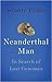 Neanderthal Man: In Search ...