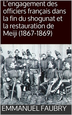 L'engagement des officiers français dans la fin du shogunat et la restauration de Meiji (1867-1869)