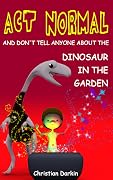 Act Normal And Don't Tell Anyone About The Dinosaur In The Garden