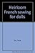 Heirloom French sewing for dolls