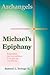 Michael's Epiphany: Sometimes the best solution is to give up everything… (Archangels Book 1)