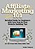 Affiliate Marketing 101: Detailed Guide for Beginners with Easy Step by Step Website Building Tips