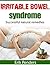 Irritable bowel syndrome: The ultimate irritable bowel syndrome short-guide for natural remedies and home treatment. (Healthy home treatment)