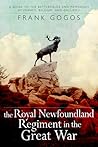 The Royal Newfoundland Regiment in the Great War by Frank Gogos The Royal Newfoundland Regiment in the Great War by Frank Gogos