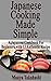 Japanese Cooking Made Simple. Everyday, Healthy, Quick and Easy Japanese Food Recipes: (Thai Cooking, Thai Cookbook, Asian cooking) (japanese cooking, Japanese cookbook, Japanese cuisine Book 1)