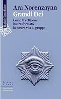 Grandi Dei. Come la religione ha trasformato la nostra vita di gruppo