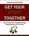 Get Your Stuff Together: How to Keep from Losing the Things that Make Your Life, Your Life