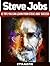 Steve Jobs: 12 Tips You Can Learn from Steve Jobs' Success (Steve Jobs, steve jobs biography, steve jobs books)