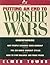 Putting an End to Worship Wars by Elmer L. Towns Putting an End to Worship Wars by Elmer L. Towns