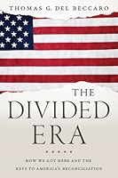 The Divided Era: How We Got Here and the Keys to America's Reconciliation