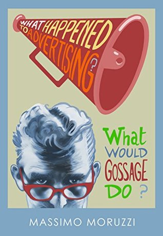 What Happened To Advertising? What Would Gossage Do?