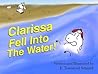 Clarissa Fell into the Water! by E. Townsend Schmidt