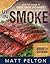Up in Smoke: A Complete Guide to Cooking with Smoke (Matt Pelton's Dutch Oven Cookbooks)