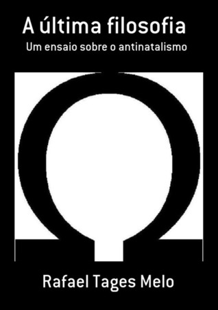 A última filosofia: Um ensaio sobre o antinatalismo (ebook)