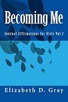 Becoming Me: Journal Affirmations for Girls Vol 2 Becoming Me: Journal Affirmations for Girls Vol 2
