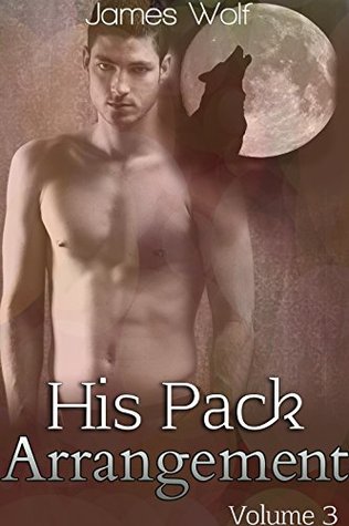 His Pack Arrangement: Volume 3 (His Pack Arrangement, #3)