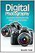 Digital Photography: Master...