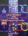 Quiltworks Across Canada: Eleven Contemporary Workshops Quiltworks Across Canada: Eleven Contemporary Workshops