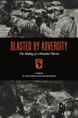 Blasted By Adversity: The Making of a Wounded Warrior (Hardcover)