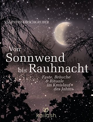 Von Sonnwend bis Rauhnacht: Feste, Bräuche & Rituale im Kreislauf des Jahres (German Edition)