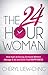 The 24 Hour Woman: How High-Achieving, Stressed Women Manage It All and Still Find Happiness