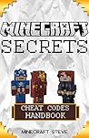 Minecraft: Minecraft Cheat Codes Handbook: Over 60+ Minecraft Mods and Minecraft Secrets FREE! (minecraft, minecraft codes, minecraft construction, minecraft mods, minecraft hacks)