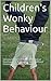 Children's Wonky Behaviour:...