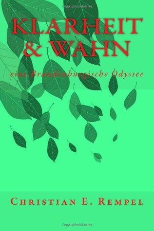 Klarheit & Wahn: eine Brandenburgische Odyssee (German Edition)