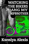 Watching the Biker Bang My Stepbrother (The BBW and the Bikers #3)