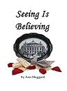 Seeing Is Believing by Ann Maggard