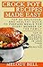 Crock Pot Recipes Made Easy by Melody Bell