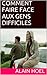 COMMENT FAIRE FACE AUX GENS DIFFICILES ... et trouver des accords qui vous rendent la vie plus facile (French Edition)