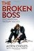 The Broken Boss: The Broken...