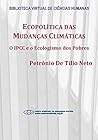 Ecopolítica das mudanças climáticas: o IPCC e o ecologismo dos pobres (Portuguese Edition)