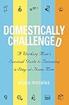 Domestically Challenged: A Working Mom's Survival Guide to Becoming a Stay-at-Home Mom (2nd Edition) Domestically Challenged: A Working Mom's Survival Guide to Becoming a Stay-at-Home Mom (2nd Edition)
