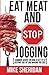 Eat Meat And Stop Jogging: 'Common' Advice On How To Get Fit Is Keeping You Fat And Making You Sick