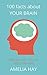100 Facts About Your Brain: Discover What Goes On Inside Your Head