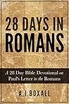 28 Days in Romans: A 28 Day Bible Devotional on Paul's Letter to the Romans 28 Days in Romans: A 28 Day Bible Devotional on Paul's Letter to the Romans