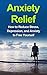 Anxiety Relief: How to Reduce Stress, Depression, and Anxiety to Free Yourself (anxiety, relief, stress, management,life, medication, panic)